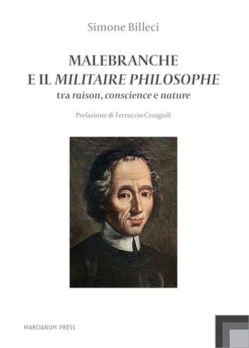 Malebranche e il Militaire Philosophe. Tra raison, conscience e nature - Simone Billeci - Libro Marcianum Press 2022, Studi filosofici | Libraccio.it