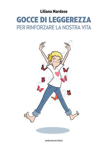 Gocce di leggerezza. Per rinforzare la nostra vita - Liliana Nardese - Libro Marcianum Press 2022, Varie | Libraccio.it