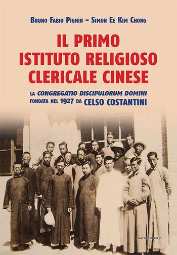 Il primo istituto religioso clericale cinese. La «Congregatio Discipulorum Domini» fondata nel 1927 da Celso Costantini - Simon Ee Kim Chong, Bruno Fabio Pighin - Libro Marcianum Press 2022, Varie | Libraccio.it