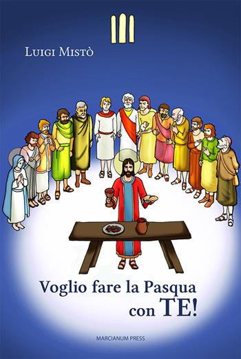 Voglio fare la Pasqua con te! - Luigi Mistò - Libro Marcianum Press 2022, Strumenti di catechesi | Libraccio.it