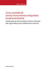 Cura custodiendi omnia monumenta antiquatis laude praestantia. L’elaborazione del concetto di «bene culturale» alla vigilia della prima codificazione canonica