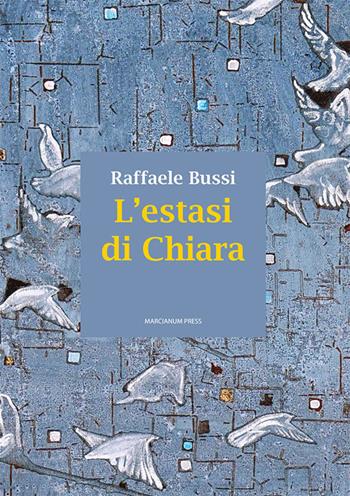 L' estasi di Chiara - Raffaele Bussi - Libro Marcianum Press 2022, Romanzi | Libraccio.it