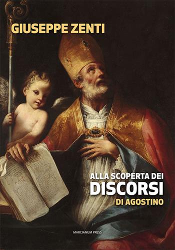 Alla scoperta dei discorsi di Agostino - Giuseppe Zenti - Libro Marcianum Press 2022, Strumenti di catechesi | Libraccio.it