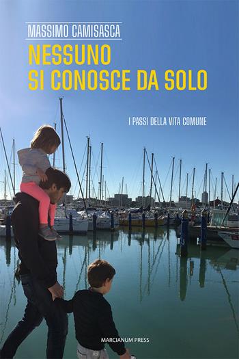 Nessuno si conosce da solo. I passi della vita comune - Massimo (mons.) Camisasca - Libro Marcianum Press 2022, Strumenti di catechesi | Libraccio.it