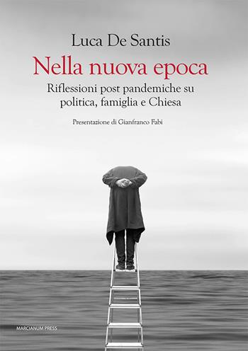 Nella nuova epoca. Riflessioni post pandemiche su politica, famiglia e Chiesa - Luca De Santis - Libro Marcianum Press 2022, Varie | Libraccio.it