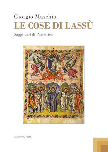 Le cose di lassù. Saggi vari di Patristica - Giorgio Maschio - Libro Marcianum Press 2022, Studi patristici | Libraccio.it
