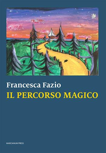 Il percorso magico - Francesca Fazio - Libro Marcianum Press 2022, Poesie | Libraccio.it