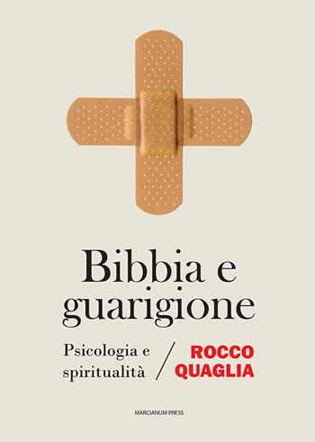 Bibbia e guarigione. Psicologia e spiritualità - Rocco Quaglia - Libro Marcianum Press 2022, Varie | Libraccio.it