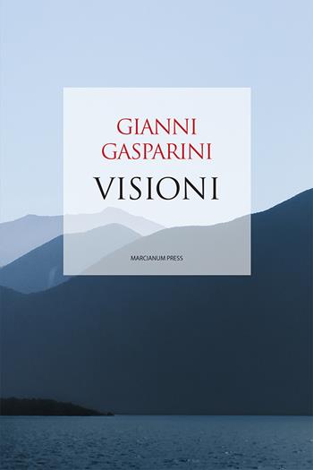 Visioni - Gianni Gasparini - Libro Marcianum Press 2023, Poesie | Libraccio.it