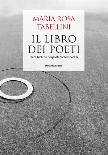 Il libro dei poeti. Tracce bibliche nei poeti contemporanei - Maria Rosa Tabellini - Libro Marcianum Press 2023, Varie | Libraccio.it