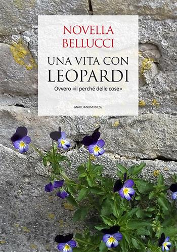 Una vita con Leopardi. Ovvero «il perché delle cose» - Novella Bellucci - Libro Marcianum Press 2023, Varie | Libraccio.it