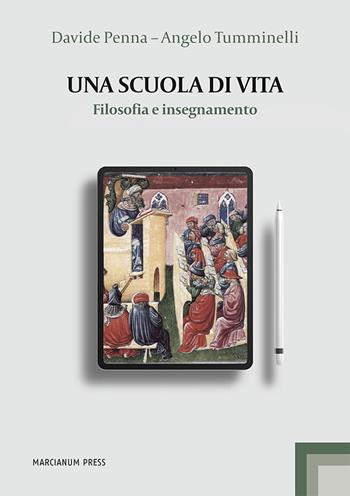 Una scuola di vita. Filosofia e insegnamento - Davide Penna, Angelo Tumminelli - Libro Marcianum Press 2023, Studi filosofici | Libraccio.it