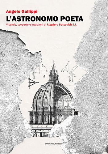 L'astronomo poeta. Vicende, scoperte e intuizioni di Ruggiero Boscovich S.J. - Angelo Gallippi - Libro Marcianum Press 2023, Studi storici | Libraccio.it