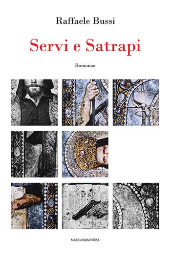 Servi e satrapi - Raffaele Bussi - Libro Marcianum Press 2023, Romanzi | Libraccio.it