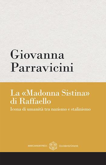La «Madonna Sistina» di Raffaello. Icona di umanità tra nazismo e stalinismo - Giovanna Parravicini - Libro Marcianum Press 2023 | Libraccio.it