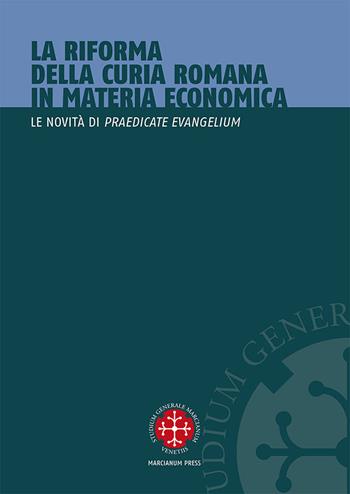 La riforma della curia romana in materia economica. Le novità di «Praedicate Evangelium»  - Libro Marcianum Press 2023, Istituto dir. canonico San Pio X Studi | Libraccio.it