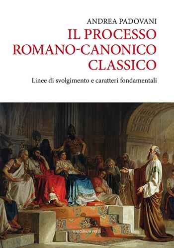 Il processo romano-canonico classico. Linee di svolgimento e caratteri fondamentali - Andrea Padovani - Libro Marcianum Press 2024, Varie | Libraccio.it