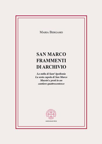 San Marco. Frammenti di archivio. La stella di Sant'Apollonia. La sesta cupola di San Marco. Maestri e proti in un cantiere quattrocentesco - Maria Bergamo - Libro Marcianum Press 2023, Anedocta veneta | Libraccio.it