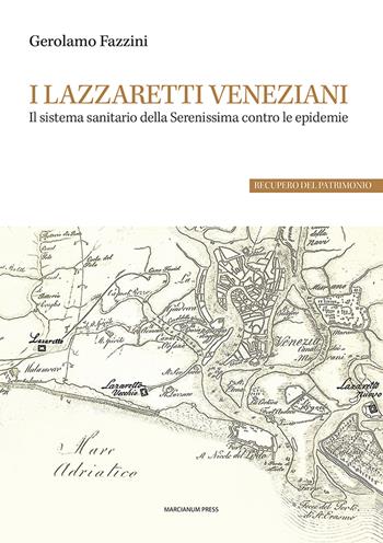 I lazzaretti veneziani. Il sistema sanitario della Serenissima contro le epidemie - Gerolamo Fazzini - Libro Marcianum Press 2024, Il Crogiolo | Libraccio.it