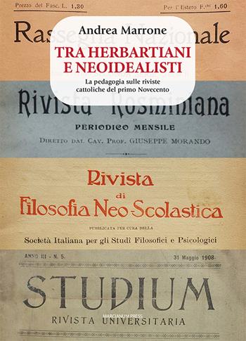 Tra herbartiani e neoidealisti. La pedagogia sulle riviste cattoliche del primo Novecento - Andrea Marrone - Libro Marcianum Press 2023, Cultura, educazione, formazione | Libraccio.it