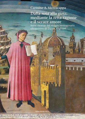 Dalla noia alla gioia mediante la retta ragione e il verace amore. Breve excursus del viaggio immaginario ultraterreno di Dante Alighieri - Carmine A. Mezzacappa - Libro Marcianum Press 2024, Studi filosofici | Libraccio.it