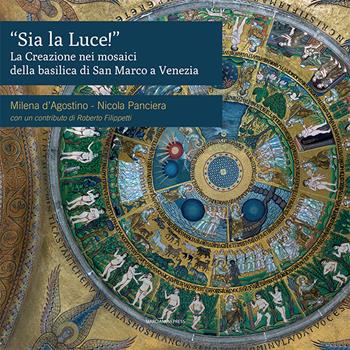 «Sia la luce!». La creazione nei mosaici della basilica di San Marco a Venezia - Milena D'Agostino, Nicola Panciera - Libro Marcianum Press 2024, Il Crogiolo | Libraccio.it
