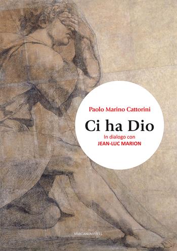 Ci ha Dio. In dialogo con Jean-Luc Marion - Paolo Marino Cattorini - Libro Marcianum Press 2024, Studi filosofici | Libraccio.it