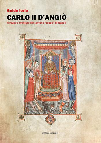 Carlo II d'Angiò. Fortuna e sventure del sovrano «zoppo» di Napoli - Guido Iorio - Libro Marcianum Press 2024, Studi storici | Libraccio.it