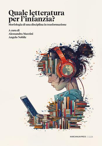 Quale letteratura per quale infanzia? Morfologia di una disciplina in trasformazione - Alessandra Mazzini, Angelo Nobile - Libro Marcianum Press 2024, LLIA. Letture e letteratura per l’infanzia e l’adolescenza | Libraccio.it