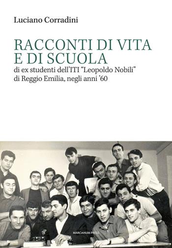 Racconti di vita e di scuola di ex studenti dell’ITI «Leopoldo Nobili» di Reggio Emilia, negli anni ‘60 - Luciano Corradini - Libro Marcianum Press 2023, Varie | Libraccio.it