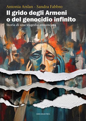 Il grido degli armeni o del genocidio infinito. Storia di una tragedia annunciata - Antonia Arslan, Sandra Fabbro - Libro Marcianum Press 2026, Studi storici | Libraccio.it