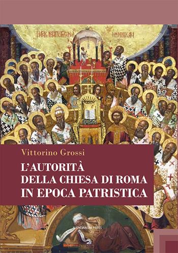 L'autorità della Chiesa di Roma in epoca patristica - Vittorino Grossi - Libro Marcianum Press 2025, Studi patristici | Libraccio.it