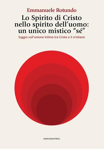 Lo spirito di Cristo nello spirito dell'uomo: un unico mistico «sé». Saggio sull’unione intima tra Cristo e il cristiano - Emmanuele Rotundo - Libro Marcianum Press 2024, Studi Teologici ISSR | Libraccio.it