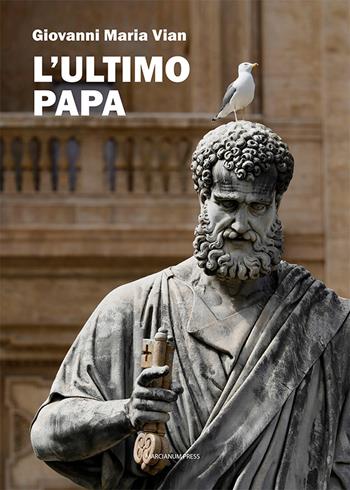 L'ultimo papa - Giovanni Maria Vian - Libro Marcianum Press 2024, Studi storici | Libraccio.it