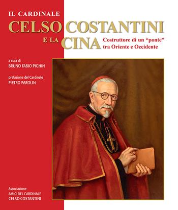 Il cardinale Celso Costantini e la Cina. Costruttore di un «ponte» tra Oriente e Occidente  - Libro Marcianum Press 2024, Arte e iconografia | Libraccio.it