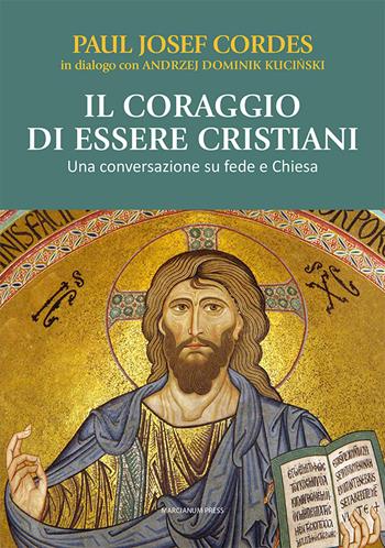 Il coraggio di essere cristiani. Una conversazione su fede e Chiesa - Paul Josef Cordes, Andrzej Dominik Kucinski - Libro Marcianum Press 2024, Strumenti di catechesi | Libraccio.it