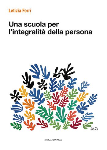 Una scuola per l'integralità della persona - Letizia Ferri - Libro Marcianum Press 2024, Varie | Libraccio.it