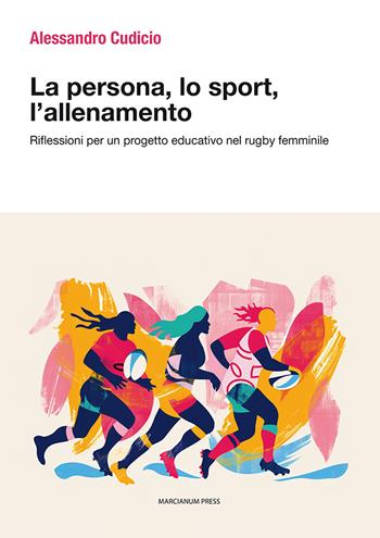 La persona, lo sport, l'allenamento. Riflessioni per un progetto educativo nel rugby femminile - Alessandro Cudicio - Libro Marcianum Press 2024, Varie | Libraccio.it