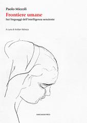 Frontiere umane. Sui linguaggi dell’intelligenza senziente