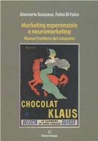 Marketing esperienziale e neuromarketing. Nuove frontiere del consumo - Giancarlo Scozzese, Fabio Di Falco - Libro Kappa 2011 | Libraccio.it