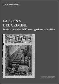 La scena del crimine. Storia e tecniche dell'investigazione scientifica - Luca Marrone - Libro Kappa 2011 | Libraccio.it