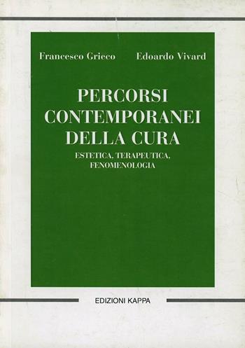 Percorsi contemporanei della cura. Estetica, terapeutica, fenomenologia - Francesco Grieco, Edoardo Vivard - Libro Kappa 2011 | Libraccio.it