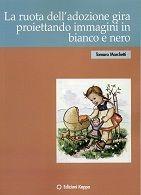 La ruota dell'adozione gira proiettando immagini in bianco e nero - Tamara Marchetto - Libro Kappa 2012 | Libraccio.it