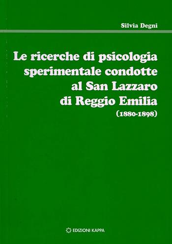 Le ricerche di psicologia sperimentale condotte al San Lazzaro di Reggio Emilia (1880-1898) - Silvia Degni - Libro Kappa 2012 | Libraccio.it