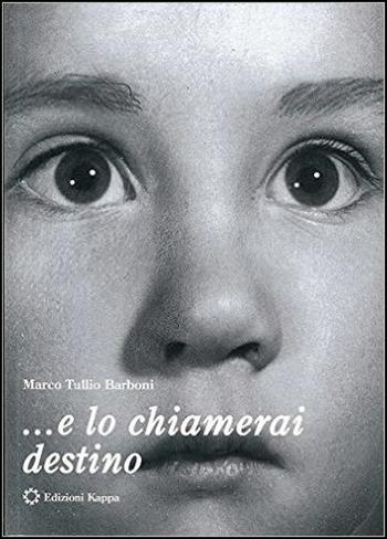 ... E lo chiamerai destino - Marco Tullio Barboni - Libro Kappa 2015 | Libraccio.it