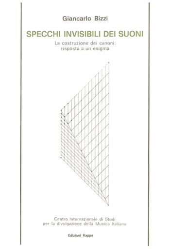Specchi invisibili dei suoni. La costruzione dei canoni. Risposta a un enigma - Giancarlo Bizzi - Libro Kappa 1982 | Libraccio.it