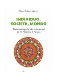 Individuo, società, mondo. Teorie sociologiche e ricerche sociali da Th. Hobbes a T. Parson - Mauro Antonio Fabiano - Libro Kappa 2017 | Libraccio.it