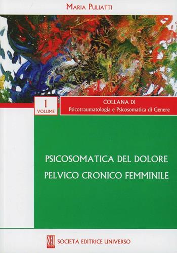 Psicosomatica del dolore pelvico cronico femminile - Maria Puliatti - Libro SEU 2009 | Libraccio.it
