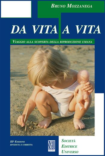 Da vita a vita. Viaggio alla scoperta della riproduzione umana - Bruno Mozzanega - Libro SEU 2013 | Libraccio.it