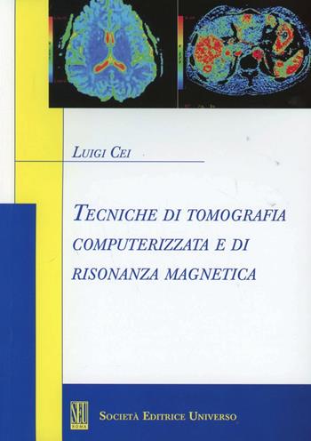 Tecniche di tomografia computerizzata e di risonanza magnetica - Luigi Cei - Libro SEU 2011 | Libraccio.it